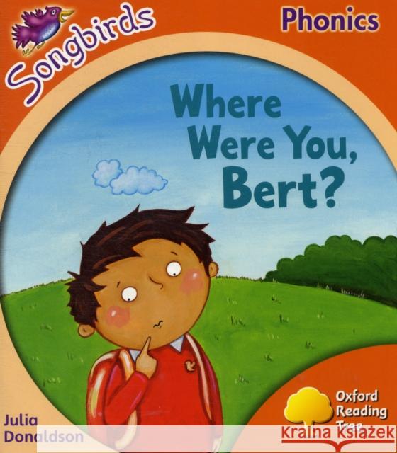 Oxford Reading Tree Songbirds Phonics: Level 6: Where Were You, Bert? Julia Donaldson 9780198388753 Oxford University Press