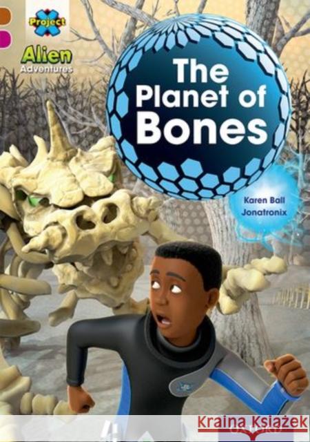 Project X Alien Adventures: Brown Book Band, Oxford Level 10: The Planet of Bones Karen Ball   9780198391210