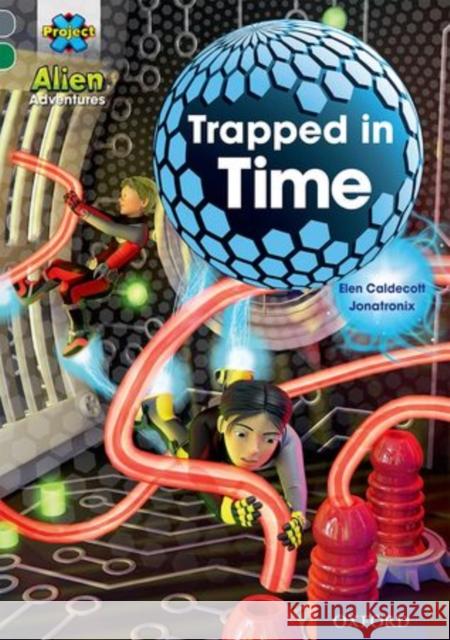 Project X Alien Adventures: Grey Book Band, Oxford Level 12: Trapped in Time Elen Caldecott   9780198391326