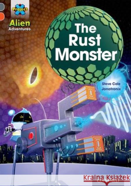 Project X Alien Adventures: Grey Book Band, Oxford Level 13: The Rust Monster Steve Cole   9780198391340 Oxford University Press