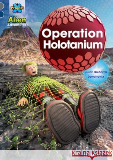 Project X Alien Adventures: Grey Book Band, Oxford Level 14: Operation Holotanium Justin Richards 9780198391388 Oxford University Press