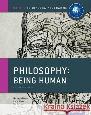 Oxford IB Diploma Programme: Philosophy: Being Human Course Companion Nancy Le Nezet 9780198392835 