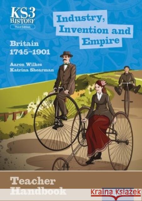 Key Stage 3 History by Aaron Wilkes: Industry, Invention and Empire: Britain 1745-1901 Teacher Handbook Aaron Wilkes, Katrina Shearman 9780198393238 Oxford University Press