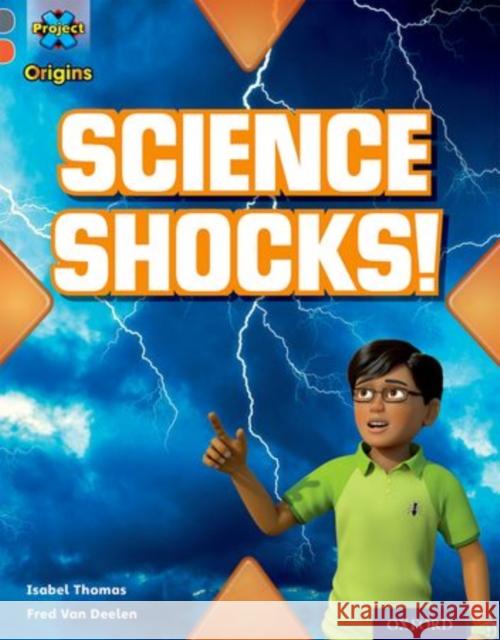 Project X Origins: Grey Book Band, Oxford Level 13: Shocking Science: Science Shocks! Isabel Thomas   9780198393955 Oxford University Press