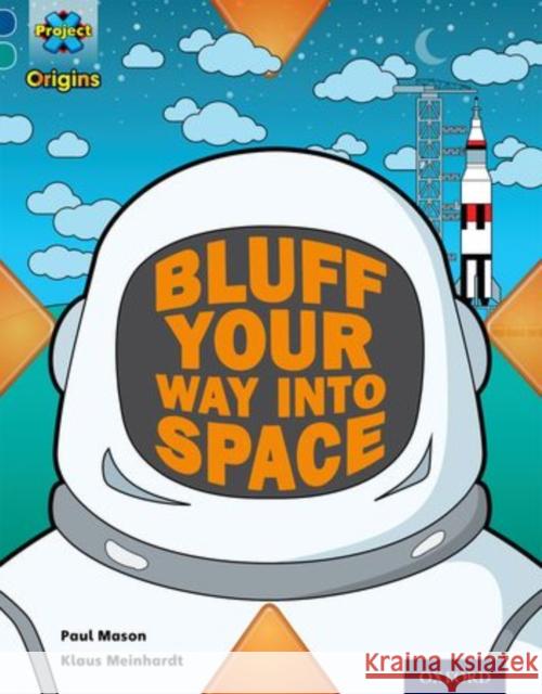 Project X Origins: Dark Blue Book Band, Oxford Level 16: Space: How to Bluff Your Way into Space Paul Mason   9780198394044 Oxford University Press