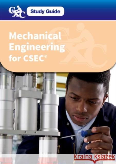 CXC Study Guide: Mechanical Engineering for CSEC: A CXC Study Guide Michael Barlow Errol Clarke Philbert Crossfield 9780198395614