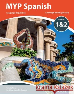 Myp Spanish Language Acquisition Phases 1 & 2 (for Years 1-3) Bakker, Terri|||Gonzalez Salgado, Cristobal 9780198395959 