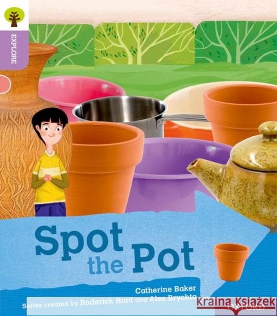 Oxford Reading Tree Explore with Biff, Chip and Kipper: Oxford Level 1+: Spot the Pot Catherine Baker 9780198396543 Oxford Reading Tree Explore with Biff, Chip a