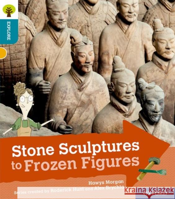 Oxford Reading Tree Explore with Biff, Chip and Kipper: Oxford Level 9: Stone Sculptures to Frozen Figures Morgan, Hawys 9780198397182