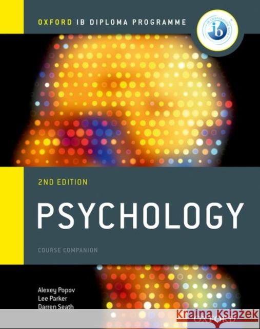Ib Psychology Course Book: Oxford Ib Diploma Programme Alexey Popov Lee Parker Darren Seath 9780198398110 Oxford University Press