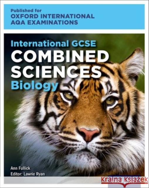 International GCSE Combined Sciences Biology for Oxford International AQA Examinations Ann Fullick Lawrie Ryan  9780198407935 Oxford University Press