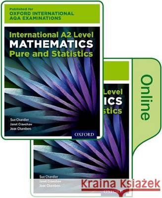 Oxford International AQA Examinations: International A2 Level Mathematics Pure and Statistics: Print and Online Textbook Pack Sue Chandler Janet Crawshaw Joan Chambers 9780198411178