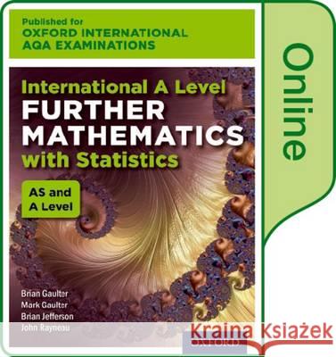 Oxford International AQA Examinations: International A Level Further Mathematics with Statistics: Online Textbook Rayneau, John, Gaulter, Mark, Gaulter, Brian 9780198411284