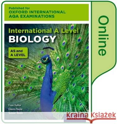 International A Level Biology for Oxford International AQA Examinations: Online Textbook Susan Toole Glenn Toole Fran Fuller 9780198411734