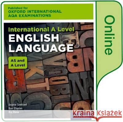 International A Level English Language for Oxford International AQA Examinations Raj Rana Dan Clayton Angela Goddard 9780198411987 Oxford University Press