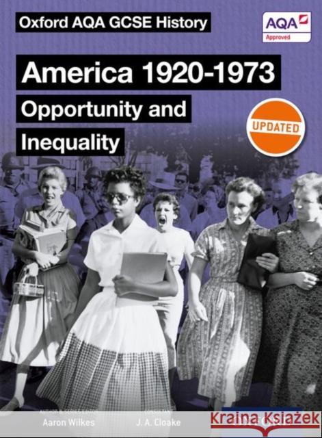 Oxford AQA GCSE History: America 1920-1973: Opportunity and Inequality Student Book J. A. Cloake Aaron Wilkes  9780198412625 Oxford University Press