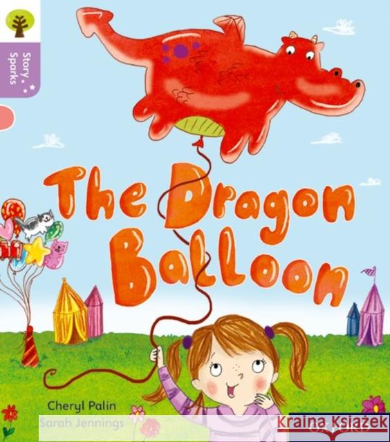 Oxford Reading Tree Story Sparks: Oxford Level 1+: The Dragon Balloon Cheryl Palin Sarah Jennings Nikki Gamble 9780198414834 Oxford University Press