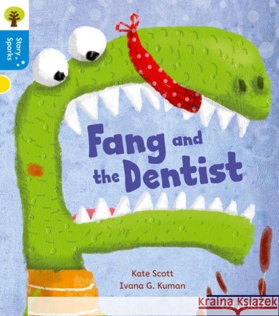Oxford Reading Tree Story Sparks: Oxford Level 3: Fang and the Dentist Kate Scott Ivana G. Kuman Nikki Gamble 9780198414995