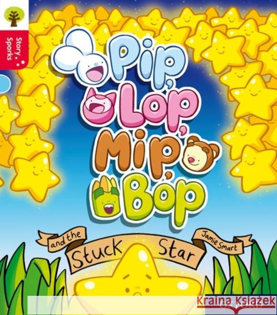 Oxford Reading Tree Story Sparks: Oxford Level 4: Pip, Lop, Mip, Bop and the Stuck Star Smart, Jamie 9780198415091 