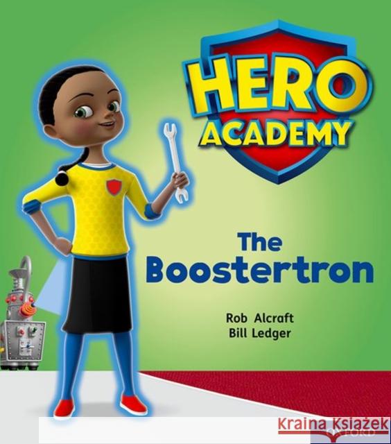 Hero Academy: Oxford Level 5, Green Book Band: The Boostertron Rob Alcraft Bill Ledger  9780198416241 Oxford University Press