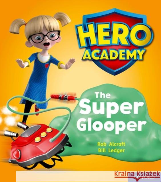 Hero Academy: Oxford Level 5, Green Book Band: The Super Glooper Rob Alcraft Bill Ledger  9780198416258 Oxford University Press