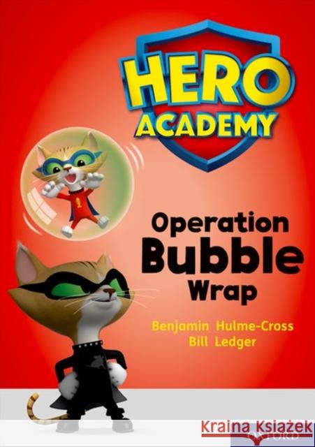 Hero Academy: Oxford Level 10, White Book Band: Operation Bubble Wrap Benjamin Hulme-Cross Bill Ledger  9780198416630 Oxford University Press