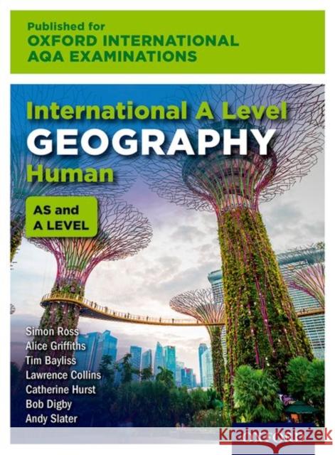 Oxford International AQA Examinations: International A Level Geography Human Simon Ross Alice Griffiths Lawrence Collins 9780198417361 Oxford University Press
