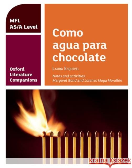 Oxford Literature Companions: Como agua para chocolate: study guide for AS/A Level Spanish set text Lorenzo Moya Morallon 9780198418375 Oxford University Press