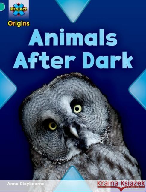 Project X Origins: Turquoise Book Band, Oxford Level 7: Animals After Dark Anna Claybourne 9780198419051
