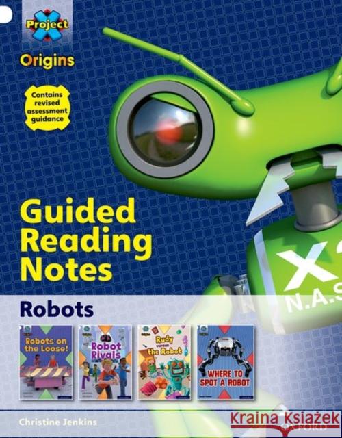 Project X Origins: White Book Band, Oxford Level 10: Robots: Guided reading notes Jenkins, Christine 9780198419280 
