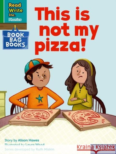 Read Write Inc. Phonics: Green Set 1 Book Bag Book 9 This is not my pizza! Alison Hawes Laura Wood  9780198420064 Oxford University Press
