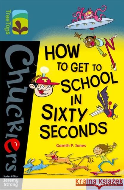Oxford Reading Tree TreeTops Chucklers: Oxford Level 19: How to Get to School in 60 Seconds Gareth Jones Steve May Jeremy Strong 9780198420989 Oxford University Press