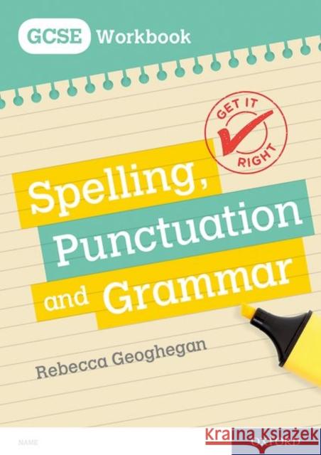 Get It Right: for GCSE: Spelling, Punctuation and Grammar workbook Rebecca Geoghegan   9780198421597 Oxford University Press