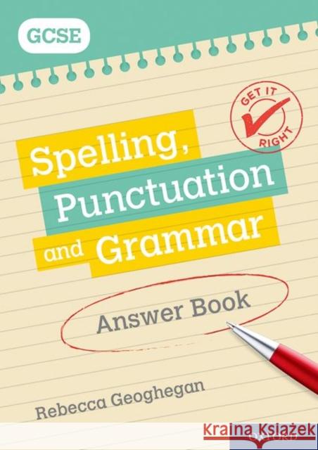 Get It Right: for GCSE: Spelling, Punctuation and Grammar Answer Book Rebecca Geoghegan   9780198421603 Oxford University Press