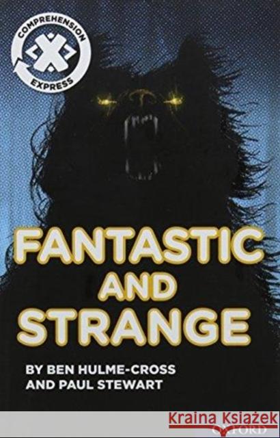 Project X Comprehension Express: Stage 3: Fantastic and Strange Pack of 15  Hulme-Cross, Ben|||Stewart, Paul 9780198422761