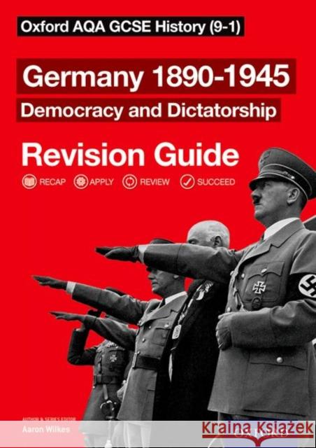 Oxford AQA GCSE History: Germany 1890-1945 Democracy and Dictatorship Revision Guide (9-1) Wilkes, Aaron 9780198422891