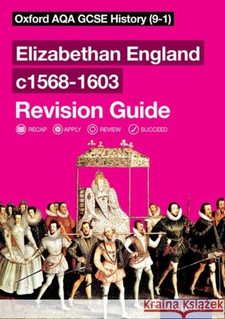 Oxford AQA GCSE History: Elizabethan England c1568-1603 Revision Guide (9-1)  Tim Williams 9780198422938 Oxford University Press