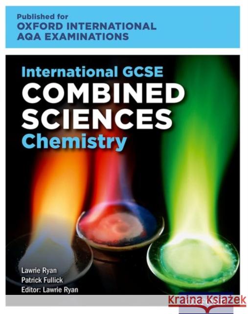 International GCSE Combined Sciences Chemistry for Oxford International AQA Examinations: Online and Print Textbook Pack Lawrie Ryan Patrick Fullick  9780198423089 Oxford University Press