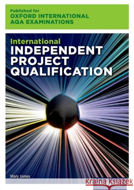 International Independent Project Qualification for Oxford International AQA Examinations Mary James   9780198426080 Oxford University Press