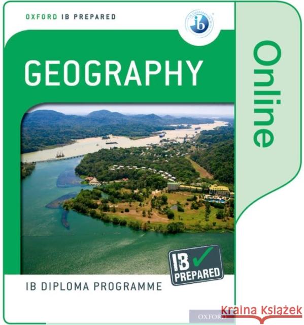 Oxford IB Diploma Programme: IB Prepared: Geography (Online) Garrett Nagle Anthony Gillett  9780198434252 Oxford University Press