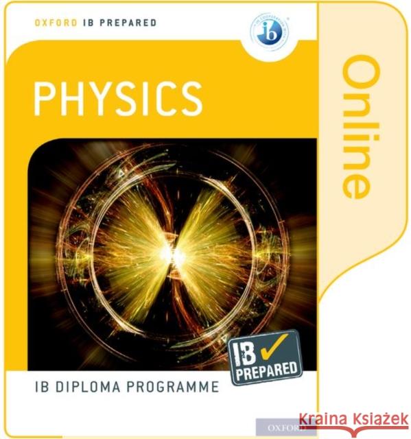 Oxford IB Diploma Programme: IB Prepared: Physics (Online) David Homer   9780198434498