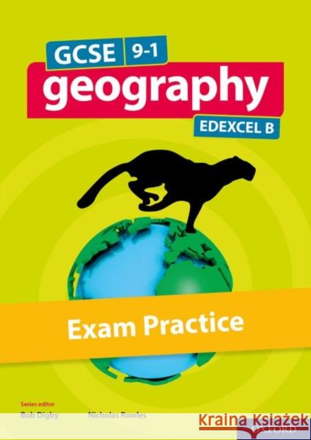 GCSE 9-1 Geography Edexcel B: GCSE Geography Edexcel B Exam Practice Rowles, Nicholas 9780198436171 Oxford University Press
