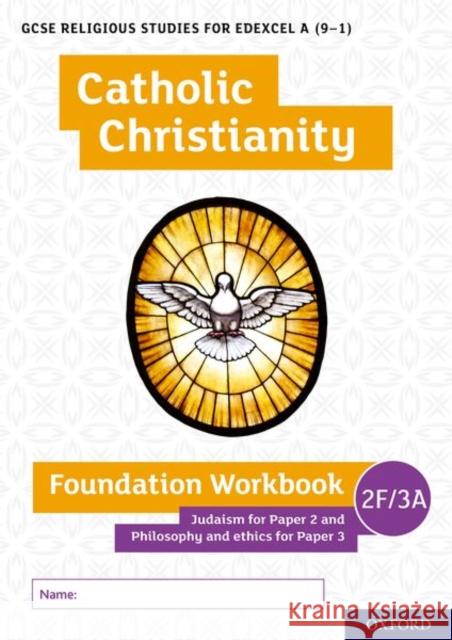 GCSE Religious Studies for Edexcel A (9-1): Catholic Christianity Foundation Workbook Judaism for Paper 2 and Philosophy and ethics for Paper 3 Lewis, Andy 9780198444954