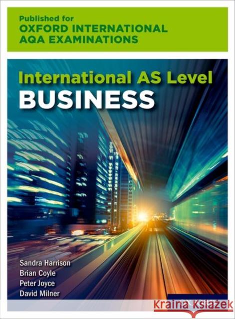 International AS Level Business for Oxford International AQA Examinations Sandra Harrison Peter Joyce David Milner 9780198445418 Oxford University Press