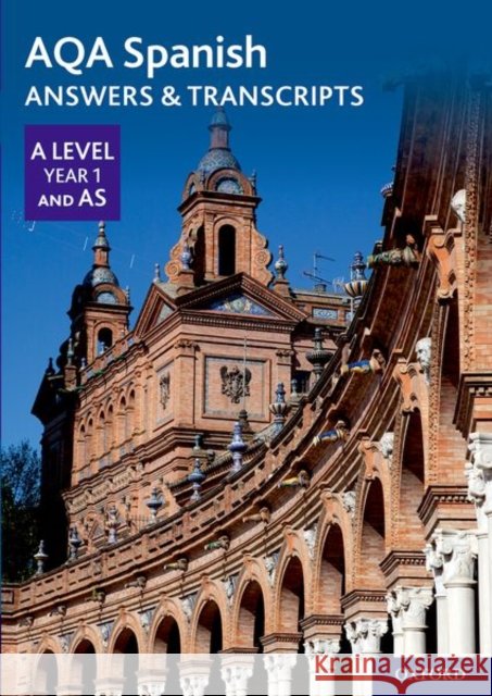 AQA A Level Spanish: Key Stage Five: AQA A Level Year 1 and AS Spanish Answers & Transcripts Editor 9780198446026