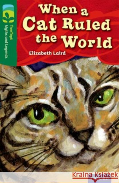 Oxford Reading Tree TreeTops Myths and Legends: Level 12: When A Cat Ruled The World Elizabeth Laird Yannick Robert Meilo So 9780198446279 Oxford University Press