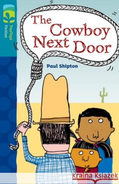 Oxford Reading Tree TreeTops Fiction: Level 9 More Pack A: The Cowboy Next Door Paul Shipton Sarah Naylor  9780198447061