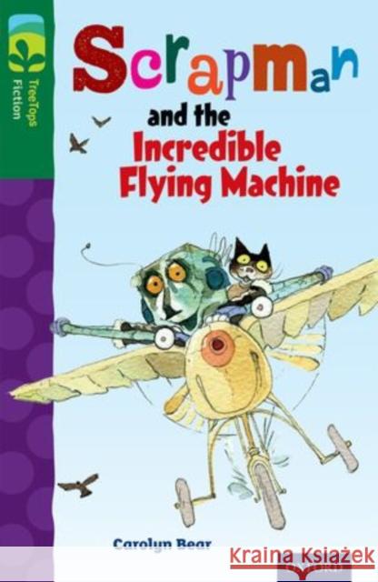 Oxford Reading Tree TreeTops Fiction: Level 12 More Pack C: Scrapman and the Incredible Flying Machine Carolyn Bear John Prater  9780198447863