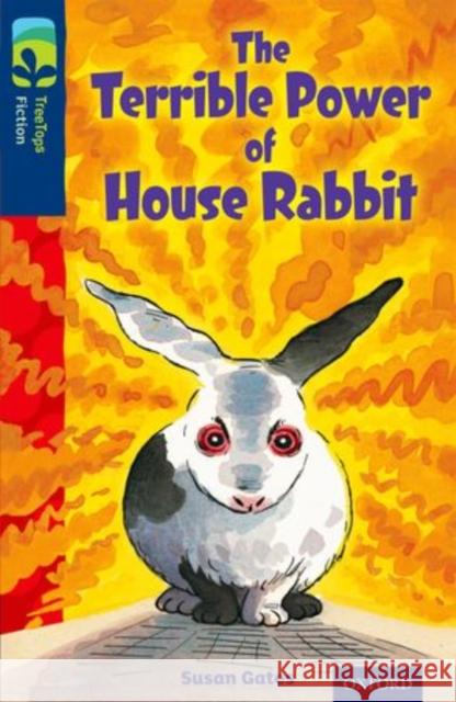 Oxford Reading Tree TreeTops Fiction: Level 14 More Pack A: The Terrible Power of House Rabbit Susan Gates Martin Remphry  9780198448266