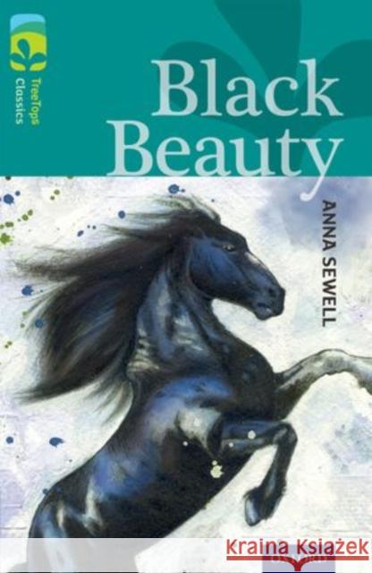 Oxford Reading Tree TreeTops Classics: Level 16: Black Beauty Anna Sewell Julie Sykes Natalie Ball 9780198448709 Oxford University Press
